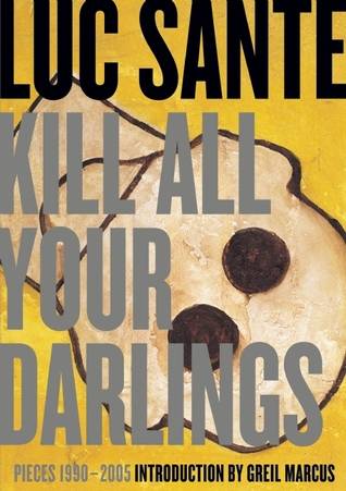 Kill All Your Darlings: Pieces 1990-2005