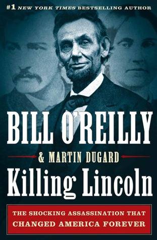 Killing Lincoln: The Shocking Assassination that Changed America Forever