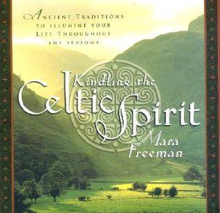 Kindling the Celtic Spirit: Ancient Traditions to Illumine Your Life Through the Seasons