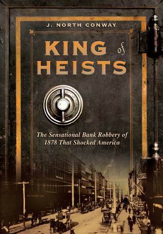 King of Heists: The Sensational Bank Robbery of 1878 That Shocked America