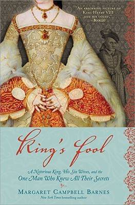 King's Fool: A Notorious King, His Six Wives, and the One Man Who Knew All Their Secrets