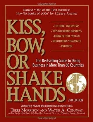 Kiss, Bow, or Shake Hands: The Bestselling Guide to Doing Business in More Than 60 Countries