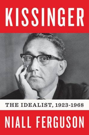 Kissinger: Vol 1: The Idealist, 1923-1968