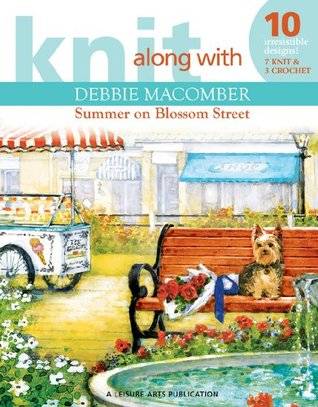 Knit Along with Debbie Macomber: Summer on Blossom Street