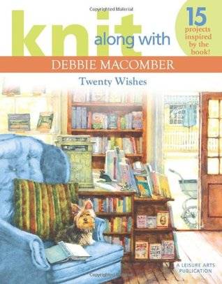 Knit Along with Debbie Macomber: Twenty Wishes