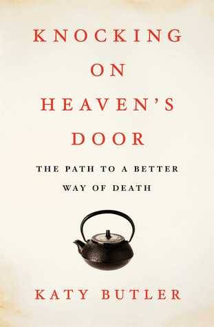 Knocking on Heaven's Door: The Path to a Better Way of Death