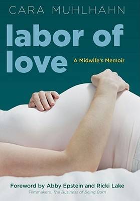 Labor of Love: A Midwife's Memoir