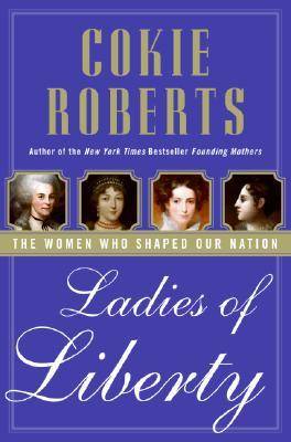 Ladies of Liberty: The Women Who Shaped Our Nation