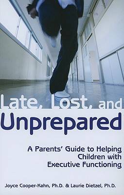 Late, Lost, and Unprepared: A Parents' Guide to Helping Children with Executive Functioning