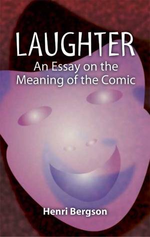 Laughter: An Essay on the Meaning of the Comic