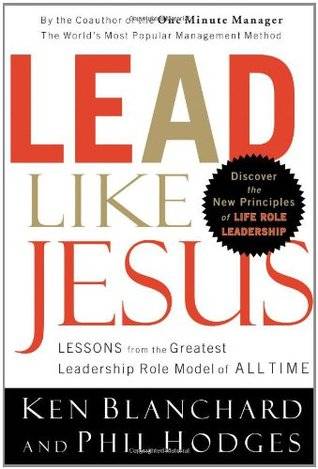 Lead Like Jesus: Lessons from the Greatest Leadership Role Model of All Time