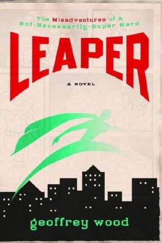 Leaper: The Misadventures of a Not-Necessarily-Super Hero