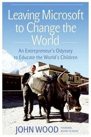 Leaving Microsoft to Change the World: An Entrepreneur's Odyssey to Educate the World's Children