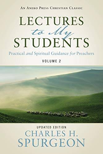 Lectures to My Students: Practical and Spiritual Guidance for Preachers