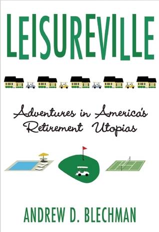 Leisureville: Adventures in America's Retirement Utopias