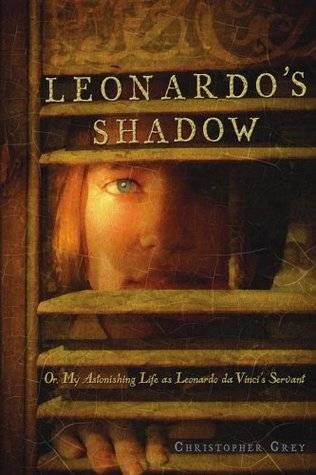 Leonardo's Shadow: Or, My Astonishing Life as Leonardo Da Vinci's Servant