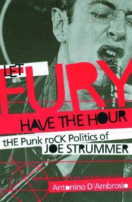 Let Fury Have the Hour: The Punk Rock Politics of Joe Strummer