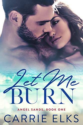 Let Me Burn: A Small Town Firefighter Love Story