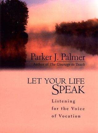 Let Your Life Speak: Listening for the Voice of Vocation