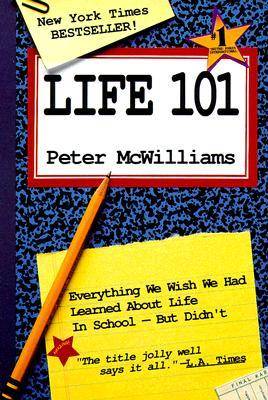 Life 101 : Everything We Wish We Had Learned About Life in School -- But Didn't (The Life 101 Series)