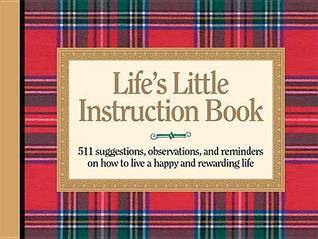 Life's Little Instruction Book: 511 Suggestions, Observations, and Reminders on How to Live a Happy and Rewarding Life