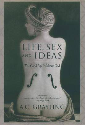 Life, Sex and Ideas: The Good Life Without God