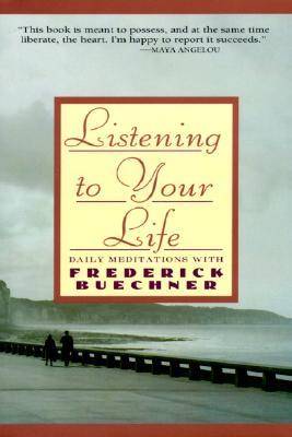 Listening to Your Life: Daily Meditations with Frederick Buechner