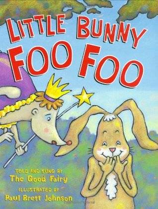 Little Bunny Foo Foo: Told And Sung By The Good Fairy