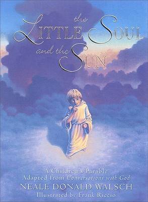 Little Soul and the Sun: A Children's Parable Adapted from Conversations with God
