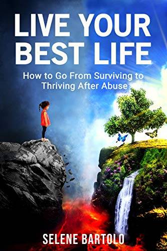 Live Your Best Life: How to Go From Surviving to Thriving After Abuse