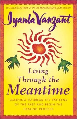 Living Through the Meantime: Learning to Break the Patterns of the Past and Begin the Healing Process