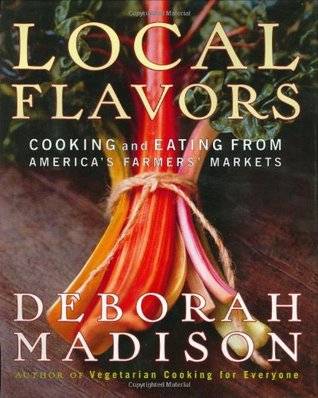 Local Flavors: Cooking and Eating from America's Farmers' Markets