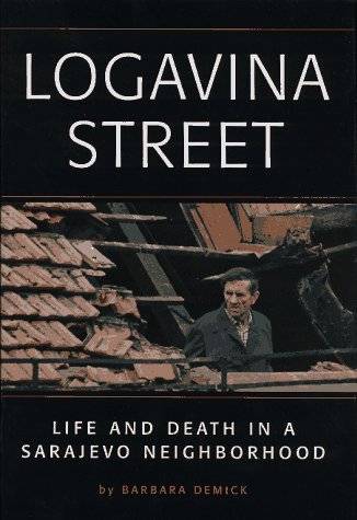 Logavina Street: Life And Death In A Sarajevo Neighborhood