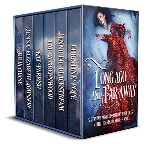 Long Ago and Far Away: Six Fantasy Novels Inspired by Fairy Tales, Myths, Legends, Folklore, & Magic