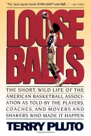 Loose Balls: The Short, Wild Life of the American Basketball Association