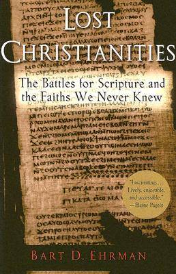 Lost Christianities: The Battles for Scripture and the Faiths We Never Knew