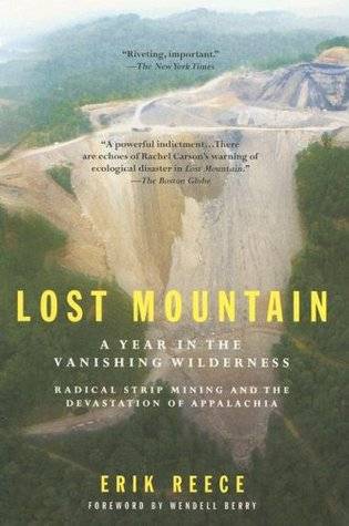 Lost Mountain: A Year in the Vanishing Wilderness Radical Strip Mining and the Devastation of Appalachia