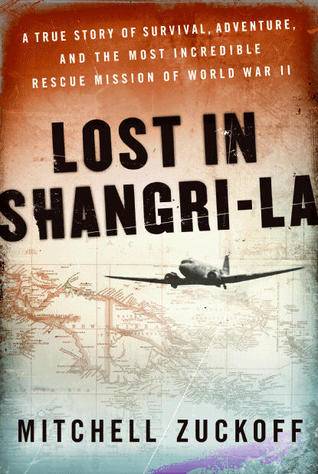 Lost in Shangri-la: A True Story of Survival, Adventure, and the Most Incredible Rescue Mission of World War II