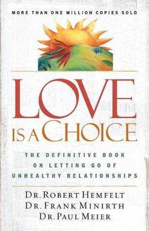 Love Is a Choice: The Definitive Book on Letting Go of Unhealthy Relationships