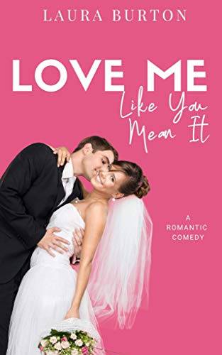 Love Me Like You Mean It: A Sweet Romantic Comedy
