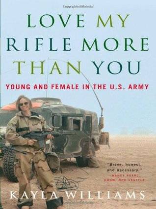 Love My Rifle More than You: Young and Female in the U.S. Army