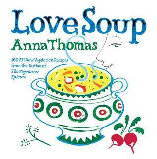 Love Soup: 160 All-New Vegetarian Recipes from the Author of The Vegetarian Epicure