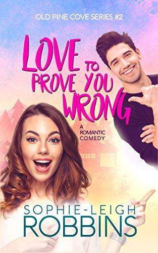 Love To Prove You Wrong: A Small-Town Romantic Comedy