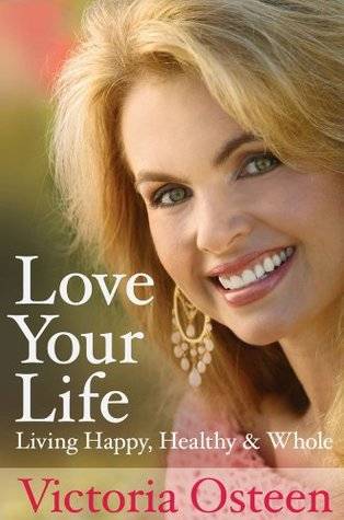 Love Your Life: Living Happy, Healthy, and Whole