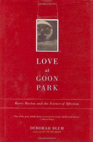 Love at Goon Park: Harry Harlow and the Science of Affection