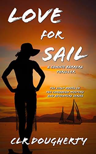 Love for Sail - A Connie Barrera Thriller: The 1st Novel in the Caribbean Mystery and Adventure Series (Connie Barrera Thrillers)
