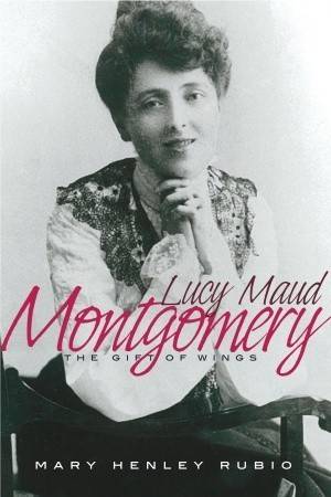 Lucy Maud Montgomery: The Gift of Wings