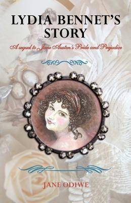 Lydia Bennet's Story: A Sequel to Jane Austen's Pride and Prejudice