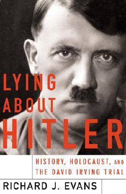 Lying About Hitler: History, Holocaust, and the David Irving Trial