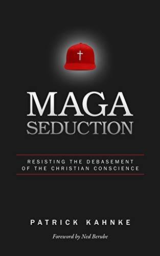 MAGA Seduction: Resisting the Debasement of the Christian Conscience